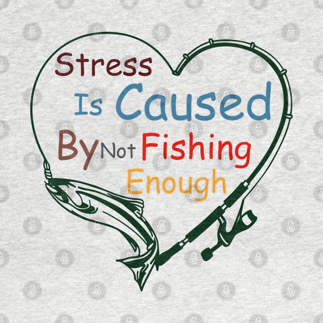 Stress Is Caused By Not Fishing Enough by ALLAMDZ